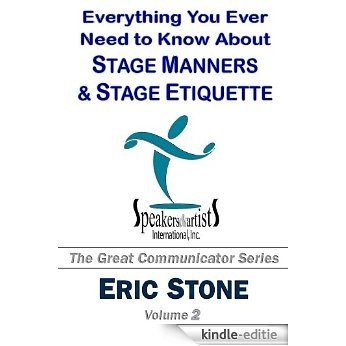Everything You Ever Need to Know About Stage Manners & Stage Etiquette (The Great Communicator Series Book 2) (English Edition) [Kindle-editie]