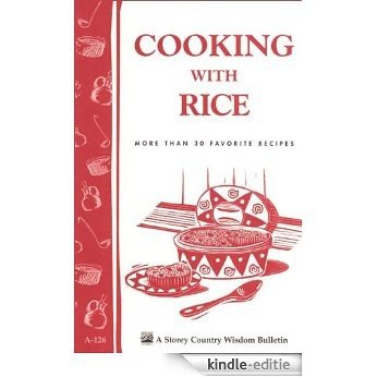Cooking with Rice: More Than 30 Favorite Recipes / Storey's Country Wisdom Bulletin A-124 (English Edition) [Kindle-editie]