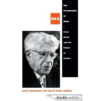 The Privatization of Hope: Ernst Bloch and the Future of Utopia, SIC 8 ([sic] Series) [Kindle-editie]