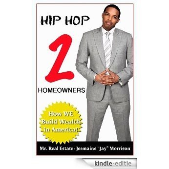 HIP HOP 2 HOMEOWNERS: How WE Build Wealth in America! (English Edition) [Kindle-editie]
