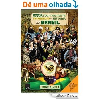 Guia politicamente incorreto da história do Brasil [eBook Kindle]
