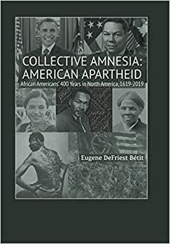 indir Collective Amnesia: American Apartheid: African Americans&#39; 400 Years in North America, 1619-2019