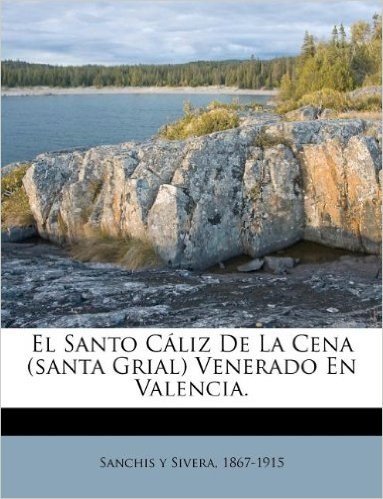 El Santo Caliz de La Cena (Santa Grial) Venerado En Valencia.