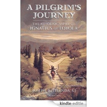 A Pilgrims Journey: The Autobiography of St.Ignatius of Loyola [Kindle-editie]