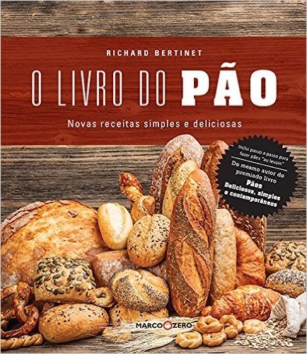 O Livro do Pão. Novas Receitas Simples e Deliciosas