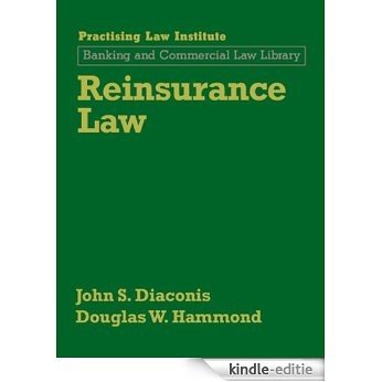 Reinsurance Law (November 2015 Edition) (Practising Law Institute's Commercial, Banking, and Trade La) [Kindle-editie]