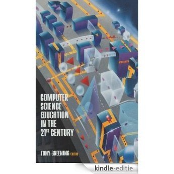 Computer Science Education in the 21st Century: Reflections on a Rapidly Changing Discipline [Kindle-editie]