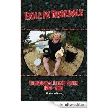 Exile in Rosedale-The Musical Life Of Seven:1963-2009 (English Edition) [Kindle-editie]