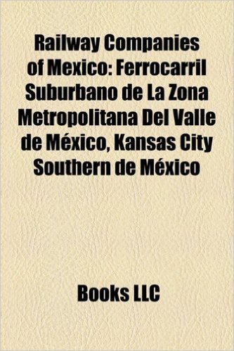 Railway Companies of Mexico: Ferrocarril Suburbano de La Zona Metropolitana del Valle de Mexico, Kansas City Southern de Mexico