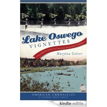 Lake Oswego Vignettes: Illiterate Cows to College-Educated Cabbage (Oregon) (The History Press) (american chronicles) (English Edition) [Kindle-editie]