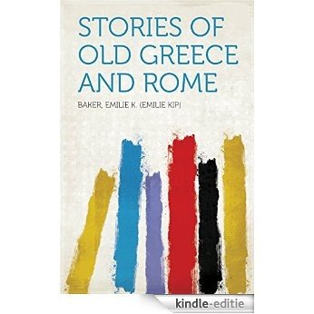 Stories of Old Greece and Rome [Kindle-editie]