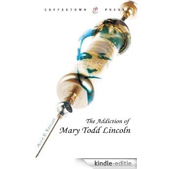 The Addiction of Mary Todd Lincoln (English Edition) [Kindle-editie]