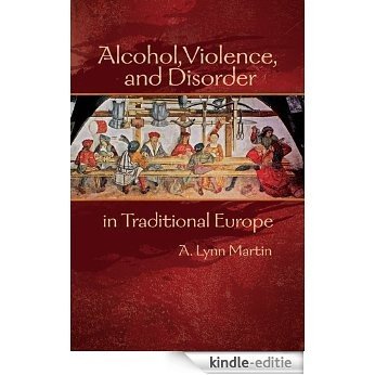 Alcohol, Violence, and Disorder in Traditional Europe (Early Modern Series Book 2) (English Edition) [Kindle-editie]