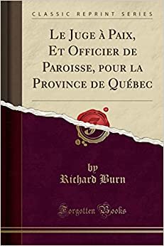 indir Le Juge à Paix, Et Officier de Paroisse, pour la Province de Québec (Classic Reprint)