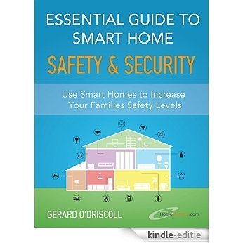 Essential Guide to Smart Home Automation Safety & Security: Use Home Automation to Increase Your Families Safety Levels (Smart Home Automation Essential Guides Book 1) (English Edition) [Kindle-editie]