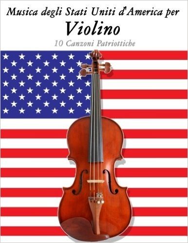 Musica DOS Estados Unidos Para O Violino: 10 Cancoes Patrioticas