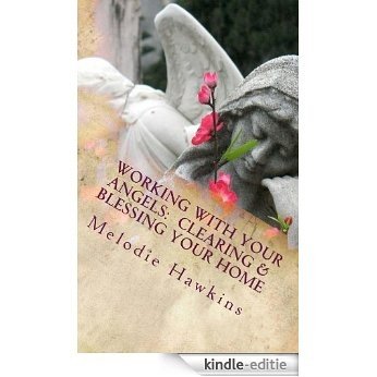 Working with your Angels: Clearing and Blessing your Home (English Edition) [Kindle-editie]