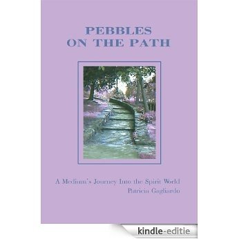 Pebbles On the Path: A Medium's Journey Into the Spirit World (English Edition) [Kindle-editie]