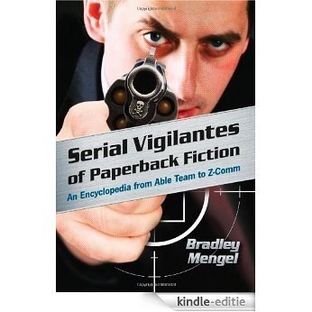 Serial Vigilantes of Paperback Fiction: An Encyclopedia from Able Team to Z-Comm [Kindle-editie]