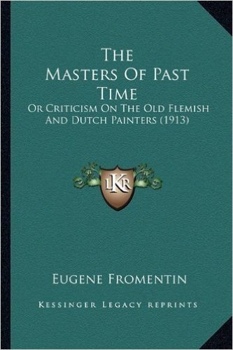 The Masters of Past Time: Or Criticism on the Old Flemish and Dutch Painters (1913)