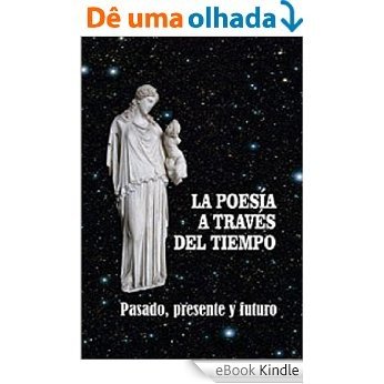 La Poesía a través del tiempo del Tiempo: Pasado, presente y futuro (Spanish Edition) [eBook Kindle]