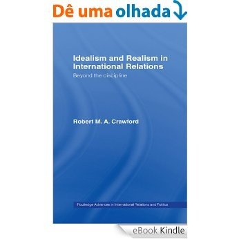 Idealism and Realism in International Relations (Routledge Advances in International Relations and Global Politics) [eBook Kindle]