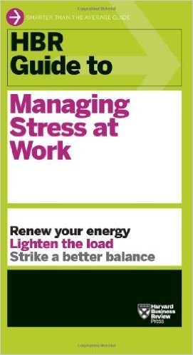 HBR Guide to Managing Stress at Work