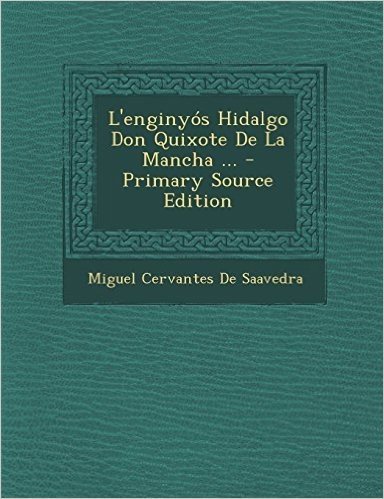 L'Enginyos Hidalgo Don Quixote de La Mancha ...