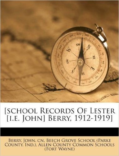 [School Records of Lester [I.E. John] Berry, 1912-1919]