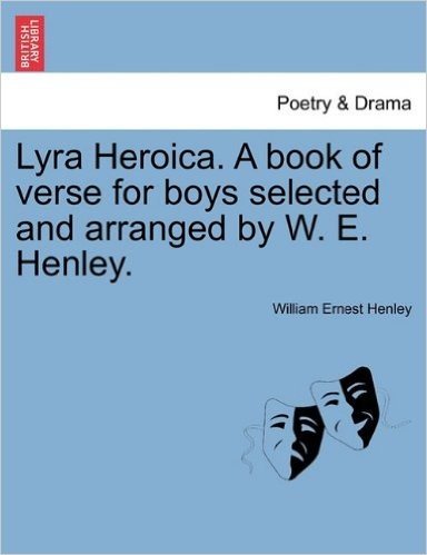 Lyra Heroica. a Book of Verse for Boys Selected and Arranged by W. E. Henley. baixar