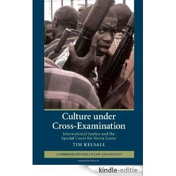 Culture under Cross-Examination: International Justice and the Special Court for Sierra Leone (Cambridge Studies in Law and Society) [Kindle-editie]