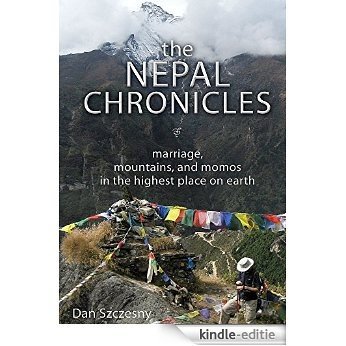 The Nepal Chronicles: Marriage, Mountains and Momos in the Highest Place on Earth (English Edition) [Kindle-editie]
