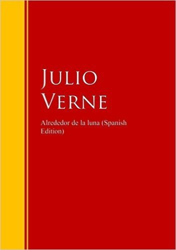 Alrededor de la luna: Biblioteca de Grandes Escritores (Spanish Edition)