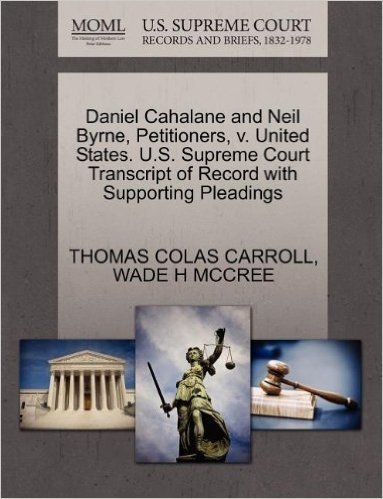 Daniel Cahalane and Neil Byrne, Petitioners, V. United States. U.S. Supreme Court Transcript of Record with Supporting Pleadings baixar