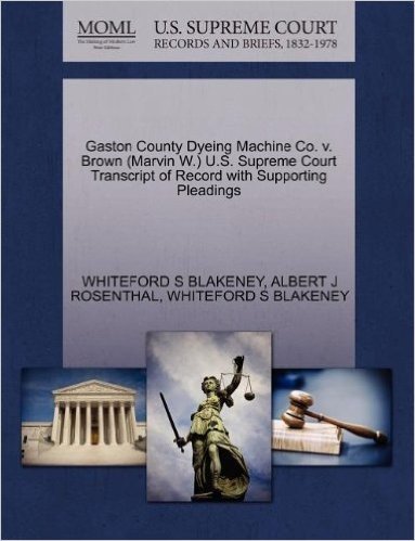 Gaston County Dyeing Machine Co. V. Brown (Marvin W.) U.S. Supreme Court Transcript of Record with Supporting Pleadings