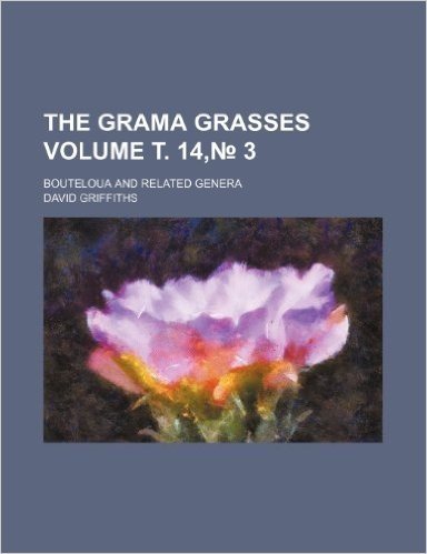 The Grama Grasses Volume . 14, 3; Bouteloua and Related Genera