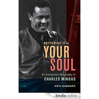 Better Git It in Your Soul: An Interpretive Biography of Charles Mingus [Kindle-editie] beoordelingen