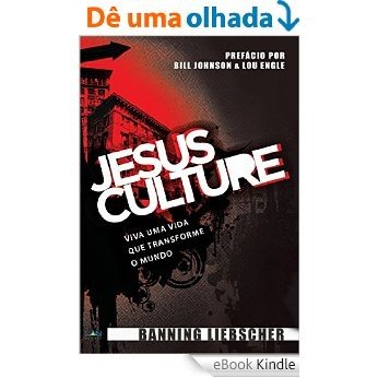 Jesus Culture: Viva uma vida que transforme o mundo [eBook Kindle]