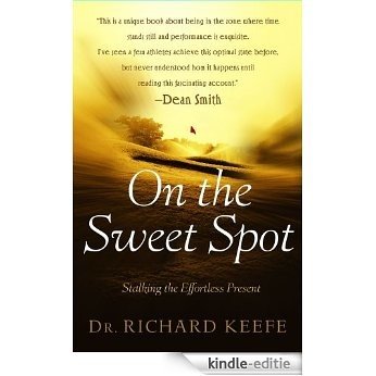 On the Sweet Spot: Stalking the Effortless Present (English Edition) [Kindle-editie]