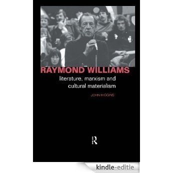 Raymond Williams: Literature, Marxism and Cultural Materialism (Critics of the Twentieth Century) [Kindle-editie]