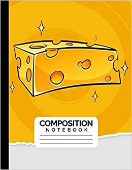 Composition Notebook: Cheese College Ruled Journal Notebook | Blank Lined Workbook For Teenager Students |