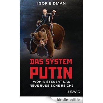 Das System Putin: Wohin steuert das neue russische Reich? (Russian Edition) [Kindle-editie]