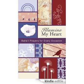 Illumine My Heart: Bahai Prayers for Every Occasion [Kindle-editie]