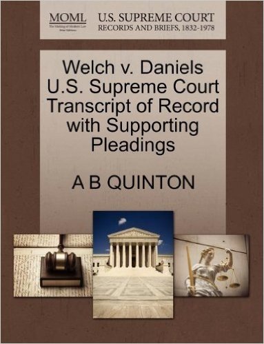 Welch V. Daniels U.S. Supreme Court Transcript of Record with Supporting Pleadings