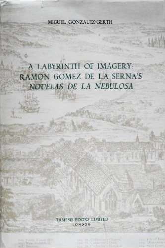 A Labyrinth of Imagery: Ramon Gomez de La Serna's 'Novelas de La Nebulosa'