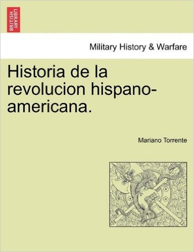 Historia de La Revolucion Hispano-Americana. Tomo II