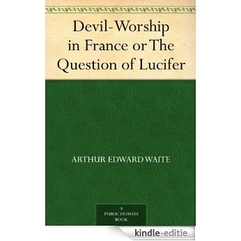 Devil-Worship in France or The Question of Lucifer (English Edition) [Kindle-editie]