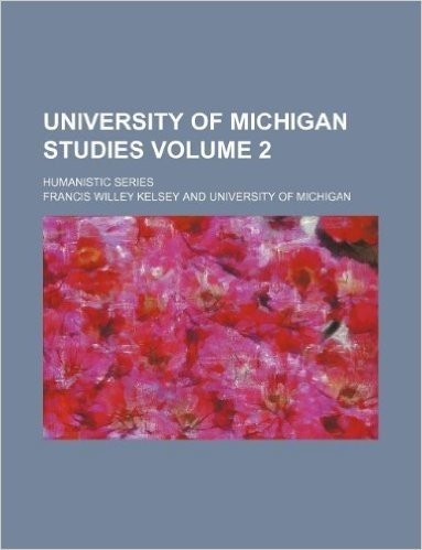 University of Michigan Studies Volume 2; Humanistic Series