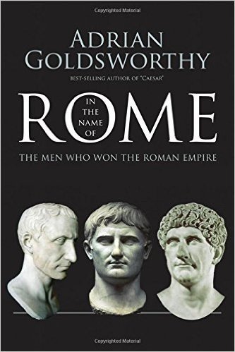In the Name of Rome: The Men Who Won the Roman Empire