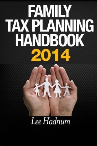 Family Tax Planning Handbook 2014: Strategies & Tactics to Reduce Tax